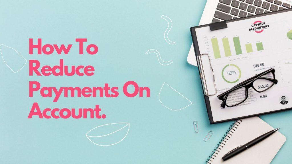 How To Reduce Payments On Account - Gatwick Accountant
